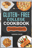 Gluten Free College Cookbook: Quick And Easy Recipes For Busy Students On a Budget