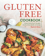 Gluten-Free Cookbook: Make Restaurant-Quality Gluten-Free Meals at Home