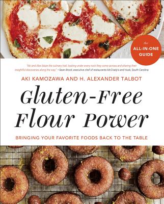 Gluten-Free Flour Power: Bringing Your Favorite Foods Back to the Table - Kamozawa, Aki, and Talbot, H Alexander