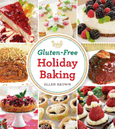 Gluten-Free Holiday Baking: More Than 150 Cakes, Pies, and Pastries Made with Flavor, Not Flour