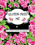 Gluten-Free Me (My Recipes Journal And Organizer): Personal Recipes Book To Write In, Fill In And Save 100 Special Recipes- Create Your Own Custom Diet Cookbook-Kitchen Essentials