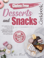 Gluten-Free Snacks and Desserts Cookbook: The complete guide to gluten and grain free for your healthy dessert and snack. 200 easy recipes including cookies, bread, brownies, cupcakes for kids.