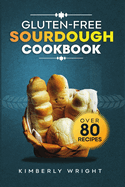 Gluten-free sourdough Cookbook: The ultimate guide for Mastering easy and irresistible perfect flavored crispy-crusted Gluten-free sourdough bread recipes for beginners