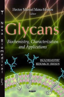 Glycans: Biochemistry, Characterization & Applications - Mora-Montes, Hector Manuel (Editor)