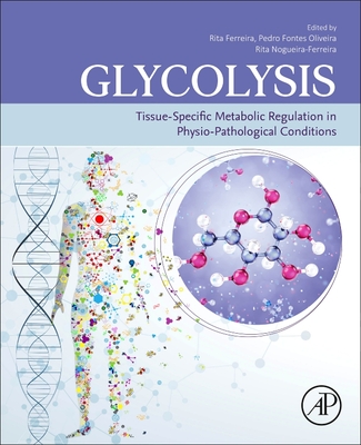 Glycolysis: Tissue-Specific Metabolic Regulation in Physio-Pathological Conditions - Ferreira, Rita (Editor), and Oliveira, Pedro Fontes (Editor), and Nogueira-Ferreira, Rita (Editor)