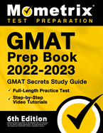 GMAT Prep Book 2022-2023 - GMAT Study Guide Secrets, Full-Length Practice Test, Step-by-Step Video Tutorials: [6th Edition]