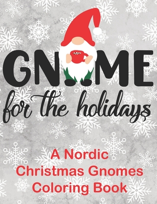 Gnome for the Holidays: A Nordic Christmas Gnomes Coloring Book - Faye, Noella