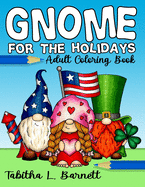 Gnome for the Holidays Adult Coloring Book: Gnomes to color for Easter, Valentine's Day, St. Patrick's Day, Christmas, Thanksgiving, Halloween and more