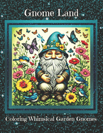 Gnome Land: Coloring Whimsical Garden Gnomes