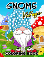 Gnome Village coloring book: Explore the Magical World of Gnomes in this Coloring Book