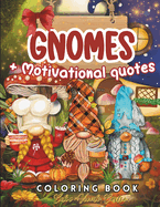 Gnomes Coloring Book: With Motivational Quotes. Playful Gnome Designs Featuring Adorable Animals, Festive Decorations, and Joyful Holiday Settings.