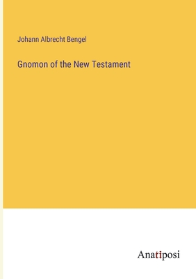 Gnomon of the New Testament - Bengel, Johann Albrecht