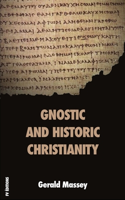 Gnostic and Historic Christianity - Massey, Gerald