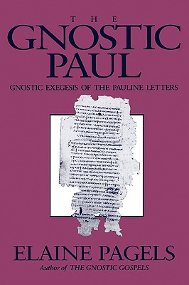 Gnostic Paul: Gnostic Exegesis of the Pauline Letters - Pagels, Elaine