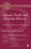 Gnostic Truth and Christian Heresy - Logan, Alistair H, and Logan, Alastair