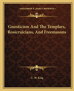 Gnosticism and the Templars, Rosicruicians, and Freemasons