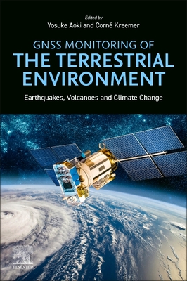 Gnss Monitoring of the Terrestrial Environment: Earthquakes, Volcanoes and Climate Change - Aoki, Yosuke (Editor), and Kreemer, Corn (Editor)