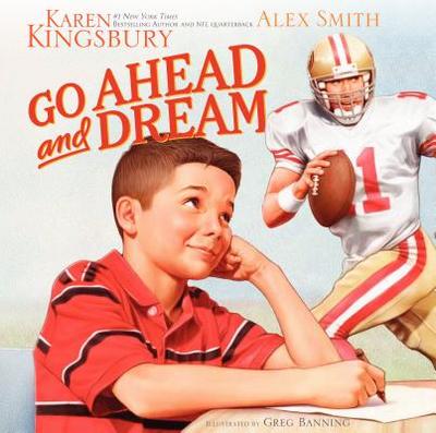 Go Ahead and Dream - Kingsbury, Karen, and Smith, Alex