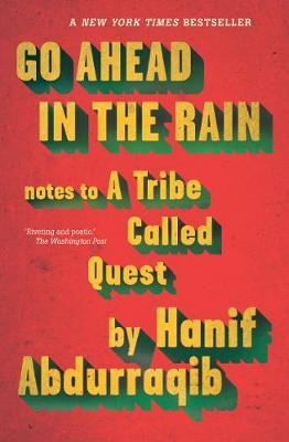 Go Ahead in the Rain: Notes to A Tribe Called Quest - Abdurraqib, Hanif