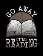 Go Away I'm Reading: Funny Quotes and Pun Themed College Ruled Composition Notebook