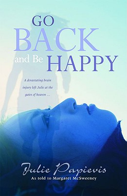 Go Back and Be Happy: Reclaiming Life After a Devastating Loss - Papievis, Julie