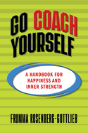 Go Coach Yourself: A Handbook for Happiness and Inner Strength