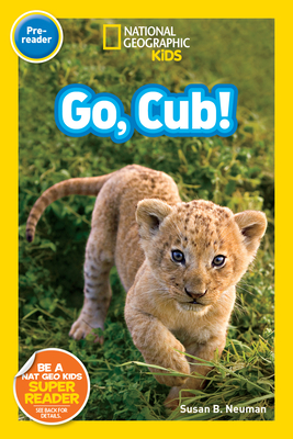 Go, Cub! (National Geographic Kids Readers, Pre-Reader) - Neuman, Susan B.