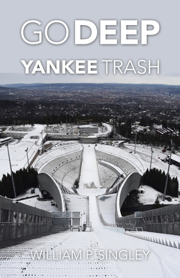 Go Deep Yankee Trash - Singley, William P