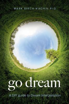 Go Dream: A DIY guide to Dream Interpretation - Birch-Machin, Mark