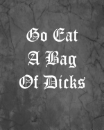 Go Eat a Bag of Dicks: An Offensive Cover Notebook, Lined, 8x10," 104 Pages