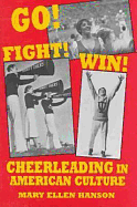 Go! Fight! Win!: Cheerleading in American Culture