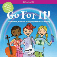 Go for It!: Start Smart, Have Fun, & Stay Inspired in Any Activity - Anton, Carrie (Editor), and Decaire, Camela (Designer)