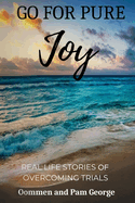 Go for Pure Joy: Real Life Stories of Overcoming Trials
