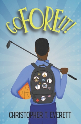 Go Fore It!: A Family and Golf Story - Everett, Christopher T