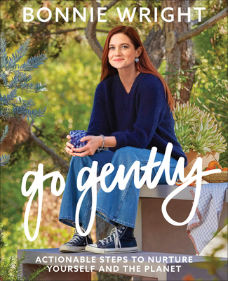 Go Gently: Actionable Steps to Nurture Yourself and the Planet - Wright, Bonnie