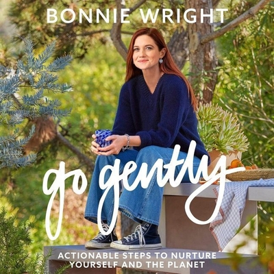 Go Gently: Actionable Steps to Nurture Yourself and the Planet - Wright, Bonnie (Read by)