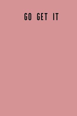 Go Get It: 6x9 120 Lined Sheets Matte Cover Journal (Diary Notebook) Inspiration Affrimation Ideas and Goal Setting - Design Journals, Purpose by