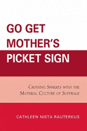 Go Get Mother's Picket Sign: Crossing Spheres with the Material Culture of Suffrage