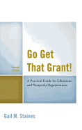 Go Get That Grant!: A Practical Guide for Libraries and Nonprofit Organizations