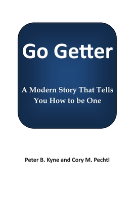 Go Getter: A Modern Story That Tells You How To Be One - Kyne, Peter B, and Pechtl, Cory M