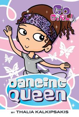 Go Girl! #1: Dancing Queen: Dancing Queen - Kalkipsakis, Thalia