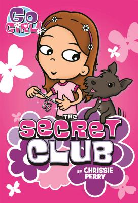 Go Girl! #7: The Secret Club - Perry, Chrissie