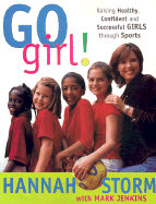 Go Girl!: Raising Healthy, Confident and Successful Girls Through Sports