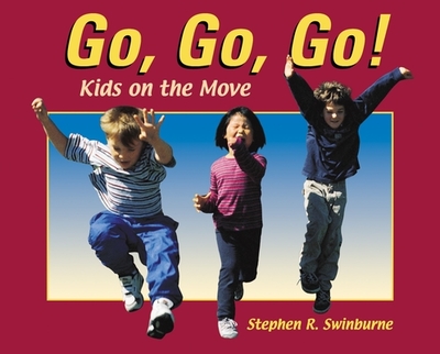 Go, Go, Go!: Kids on the Move - Swinburne, Stephen R
