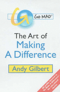 Go MAD!: The Art of Making a Difference