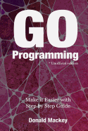 Go Programming: Make It Easier with Step by Step Guide