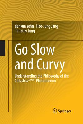 Go Slow and Curvy: Understanding the Philosophy of the Cittaslow Slowcity Phenomenon - Sohn, Dehyun, and Jang, Hee-Jung, and Jung, Timothy