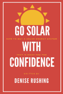 Go Solar with Confidence: How to Buy a Solar Energy System That Is Right for You
