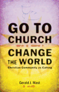Go to Church, Change the World: Christian Community as Calling