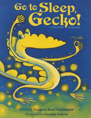 Go to Sleep, Gecko!: A Balinese Folktale - MacDonald, Margaret Read (Retold by)